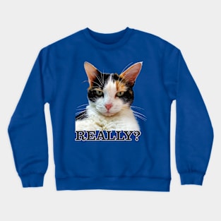 Cute Calico Cat with Attitude – Really? Crewneck Sweatshirt